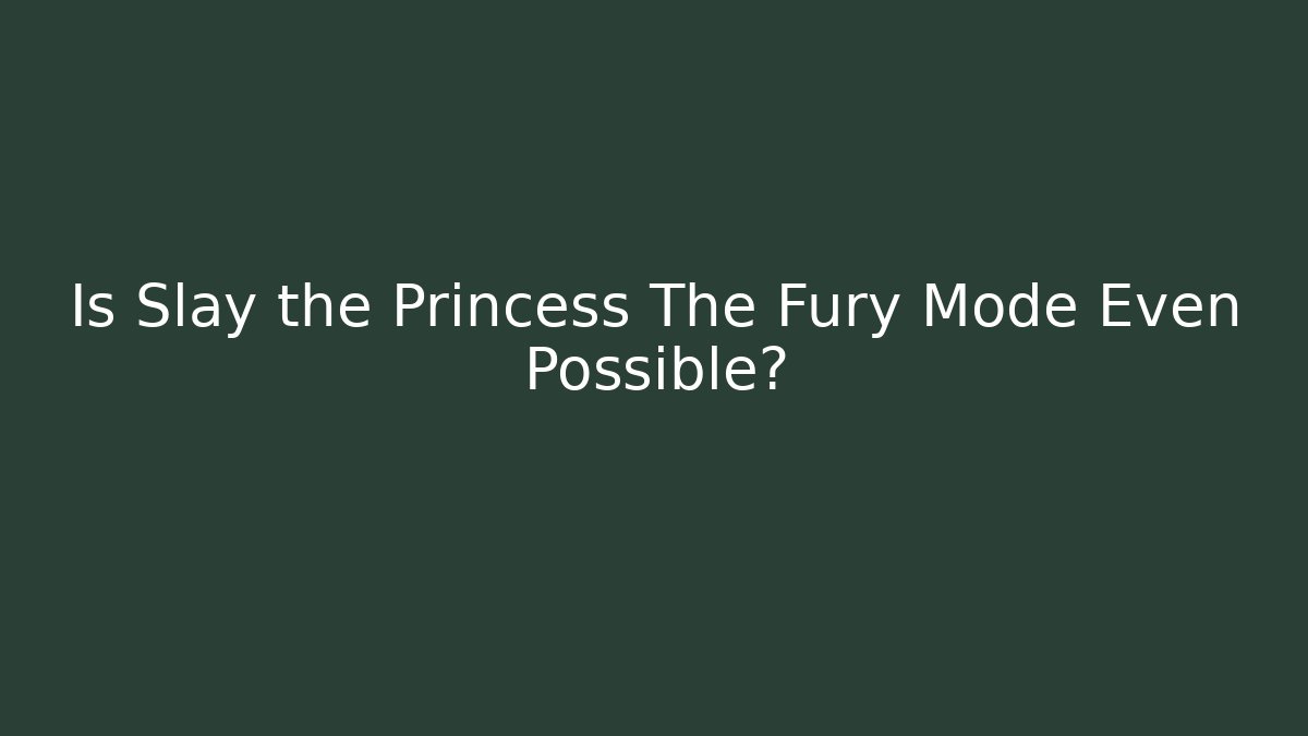 Is Slay the Princess The Fury Mode Even Possible? - Buddy Program