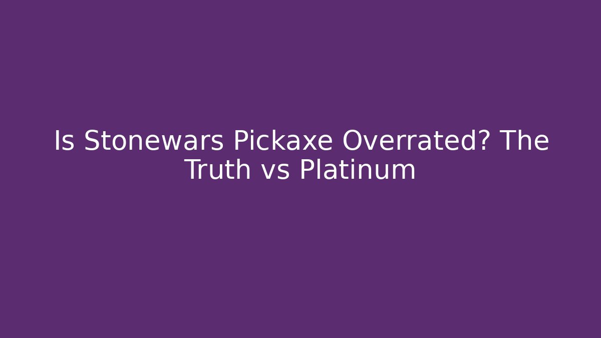 Is Stonewars Pickaxe Overrated? The Truth vs Platinum - Buddy Program