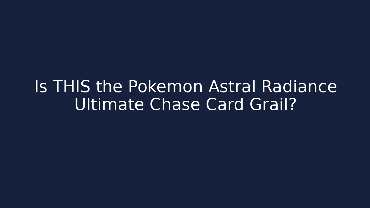 Is THIS the Pokémon Astral Radiance Ultimate Chase Card Grail?