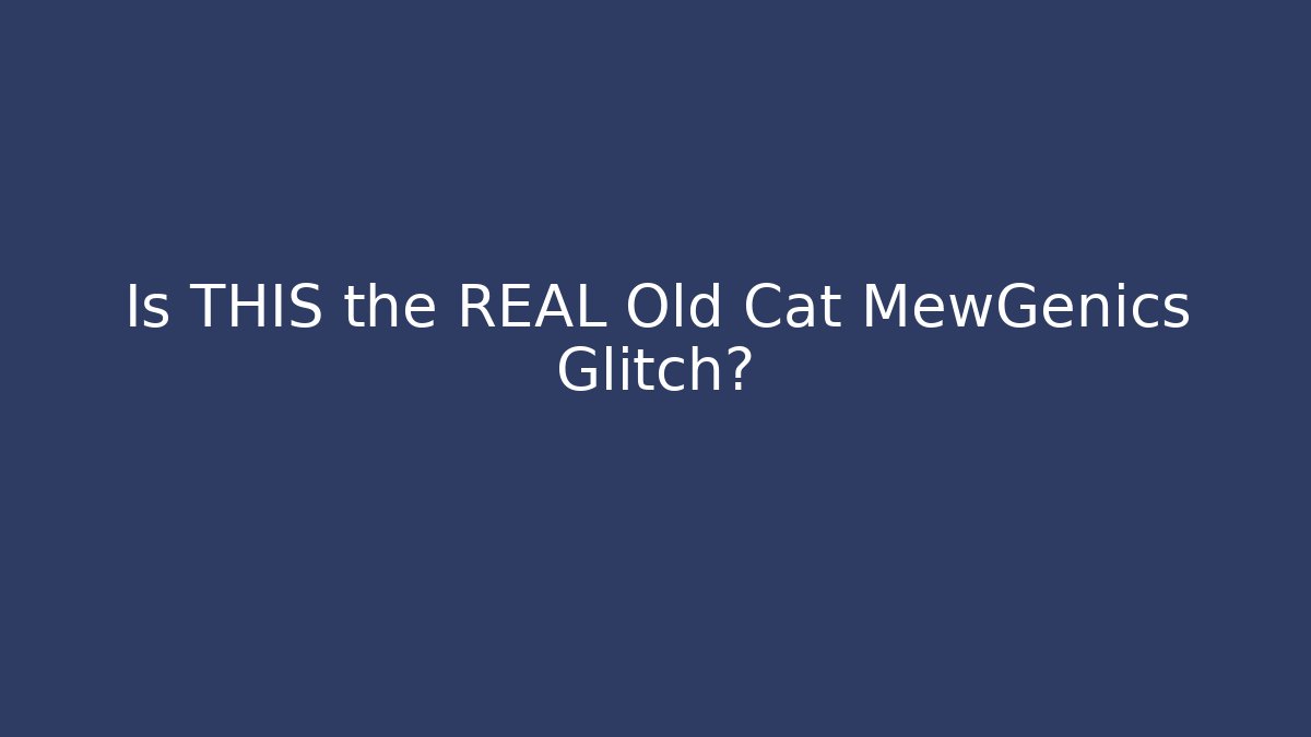 Is THIS the REAL Old Cat MewGenics Glitch?