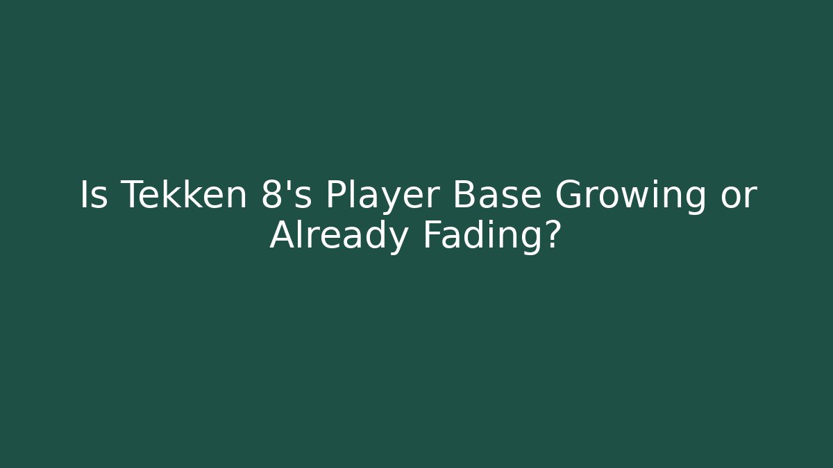 Is Tekken 8's Player Base Growing or Already Fading?
