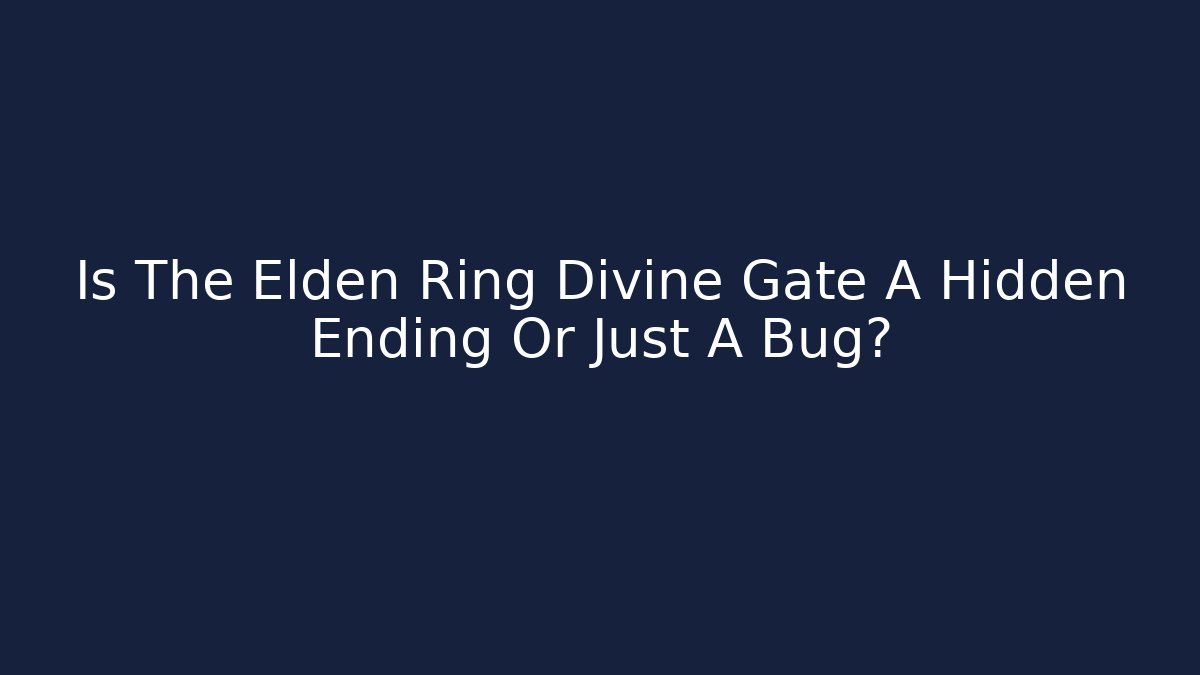 Is The Elden Ring Divine Gate A Hidden Ending Or Just A Bug?