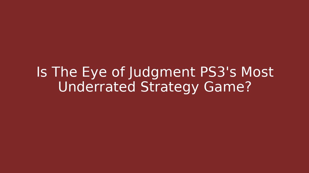 Is The Eye of Judgment PS3's Most Underrated Strategy Game? - Buddy Program