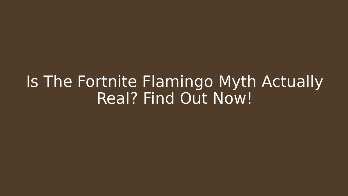 Is The Fortnite Flamingo Myth Actually Real? Find Out Now!
