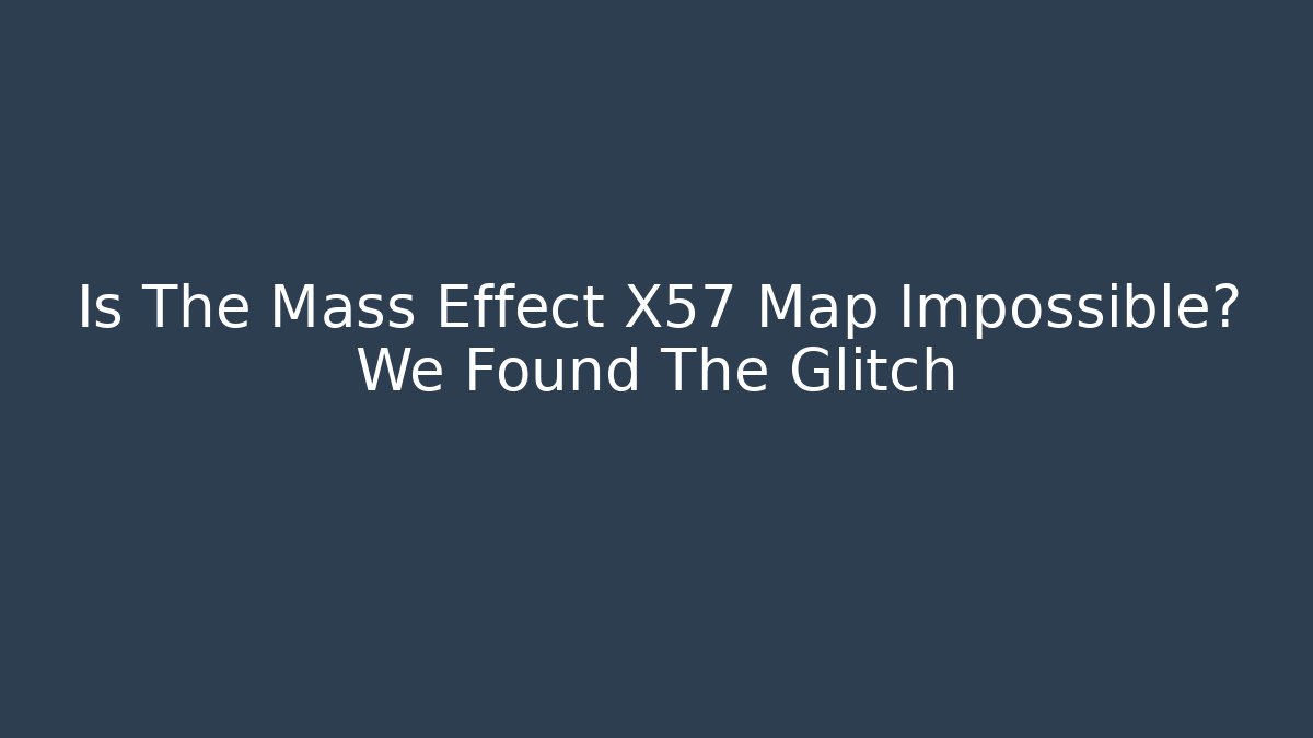 Is The Mass Effect X57 Map Impossible? We Found The Glitch - Buddy Program