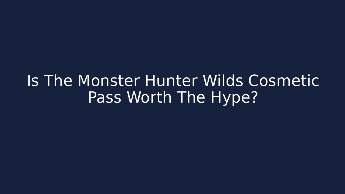 Is The Monster Hunter Wilds Cosmetic Pass Worth The Hype?