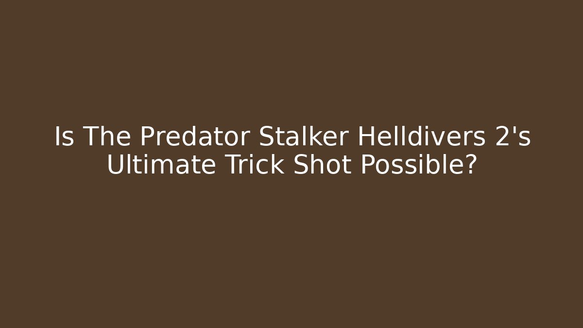 Is The Predator Stalker Helldivers 2's Ultimate Trick Shot Possible?