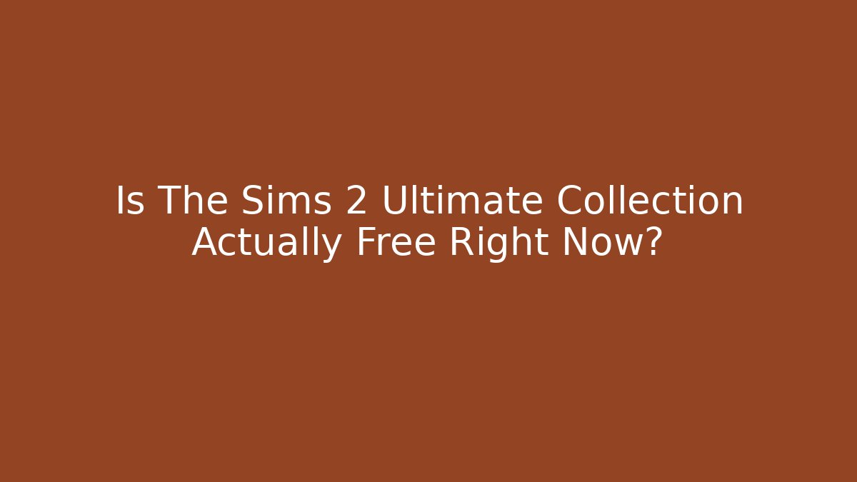 Is The Sims 2 Ultimate Collection Actually Free Right Now? - Buddy Program