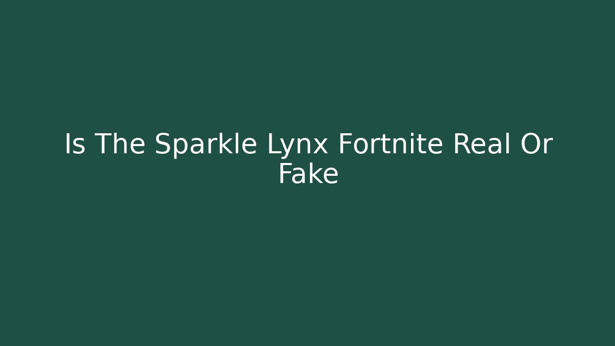 Is The Sparkle Lynx Fortnite Real Or Fake