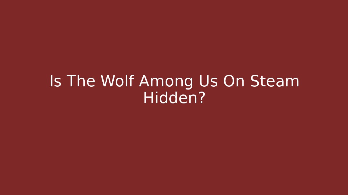 Is The Wolf Among Us On Steam Hidden?