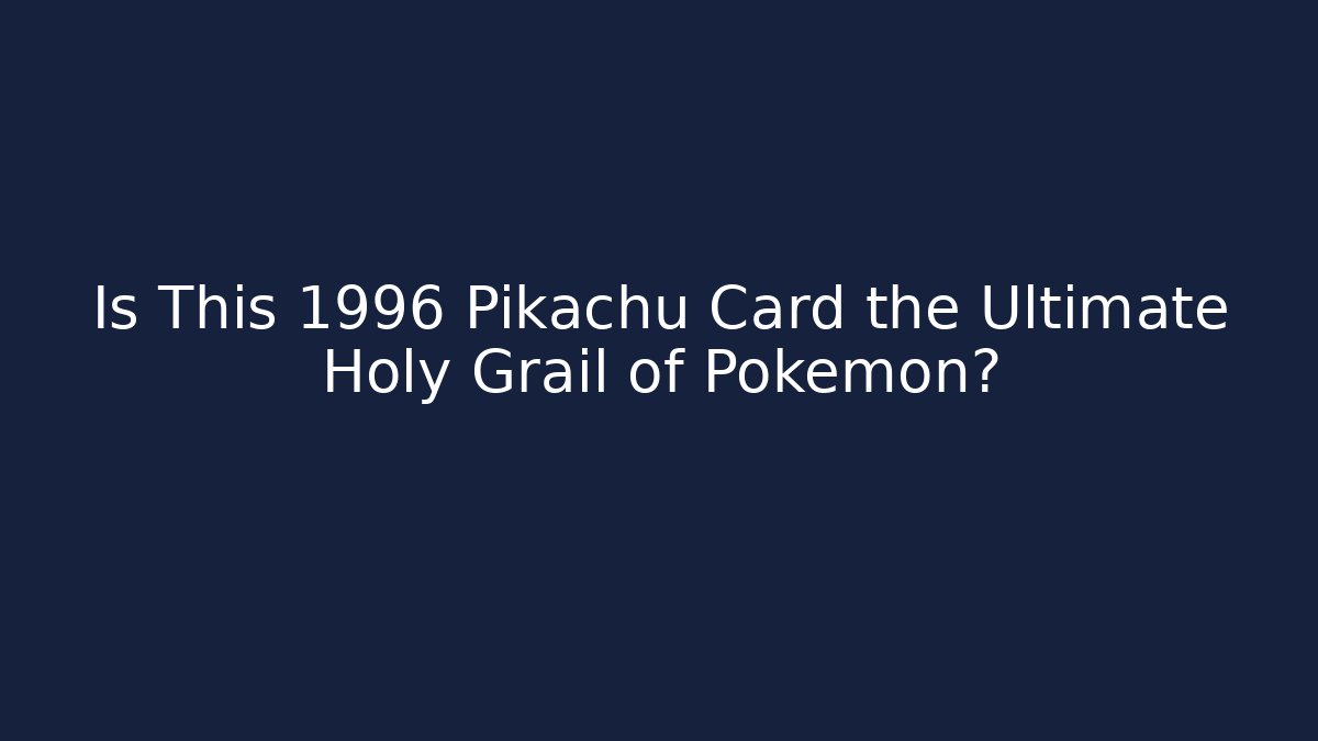 Is This 1996 Pikachu Card the Ultimate Holy Grail of Pokémon?