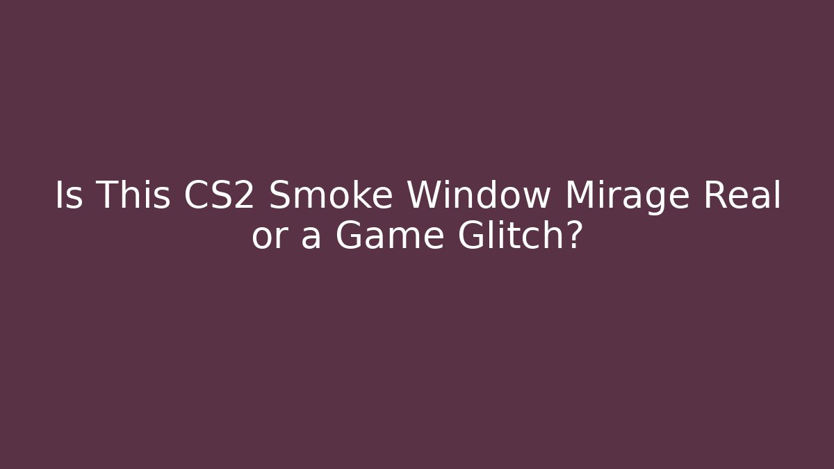 Is This CS2 Smoke Window Mirage Real or a Game Glitch?
