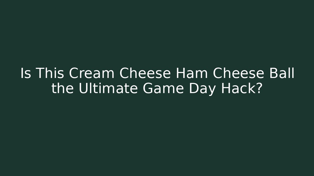 Is This Cream Cheese Ham Cheese Ball the Ultimate Game Day Hack? - Buddy Program