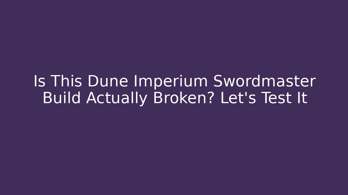 Is This Dune Imperium Swordmaster Build Actually Broken? Let’s Test It