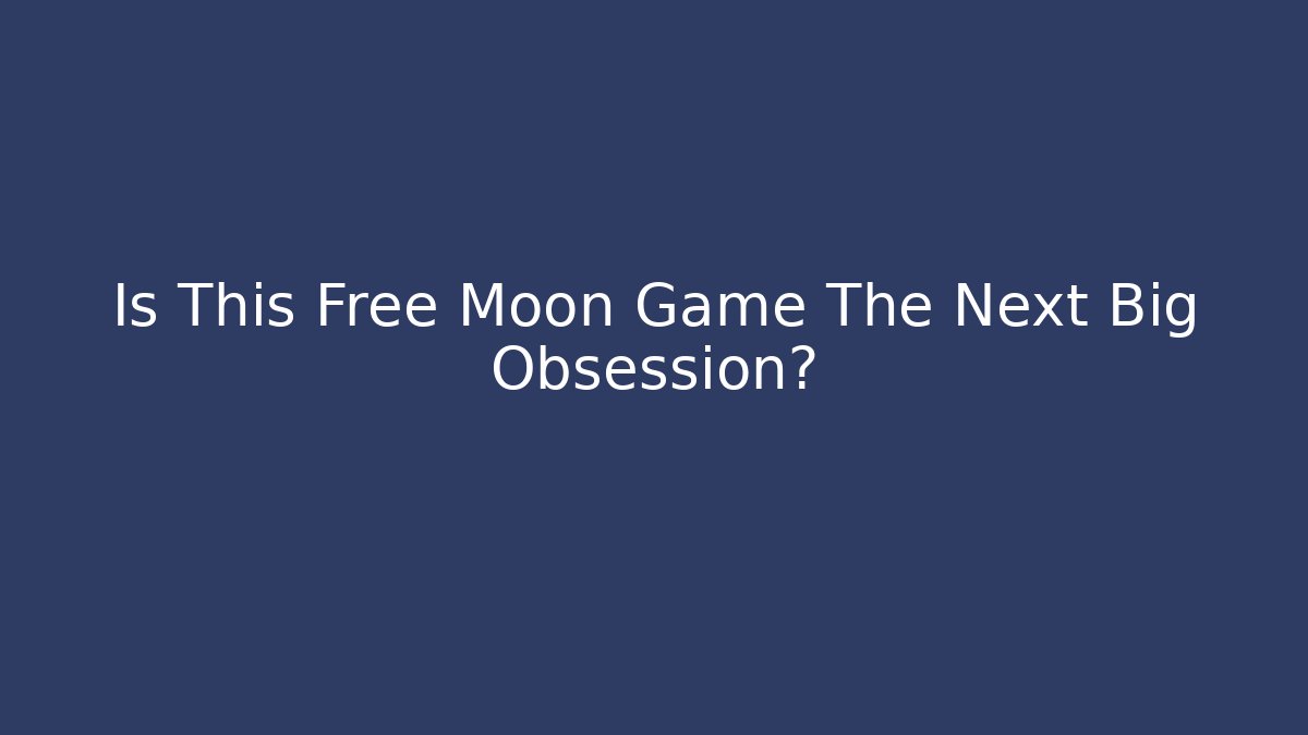 Is This Free Moon Game The Next Big Obsession?