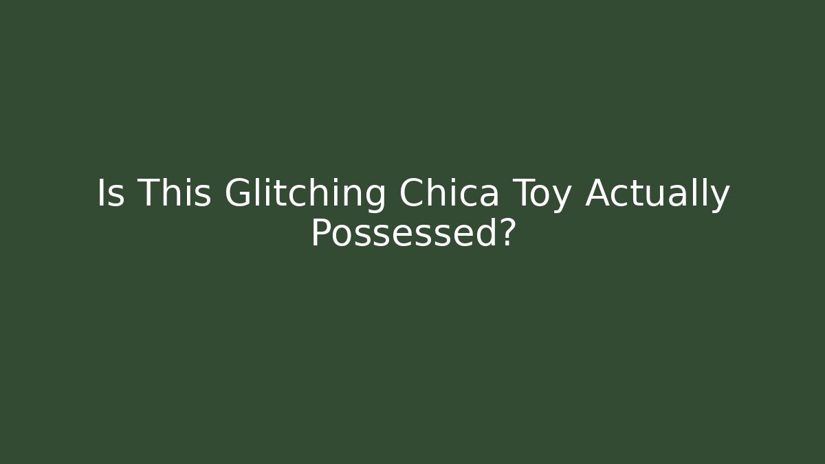Is This Glitching Chica Toy Actually Possessed?