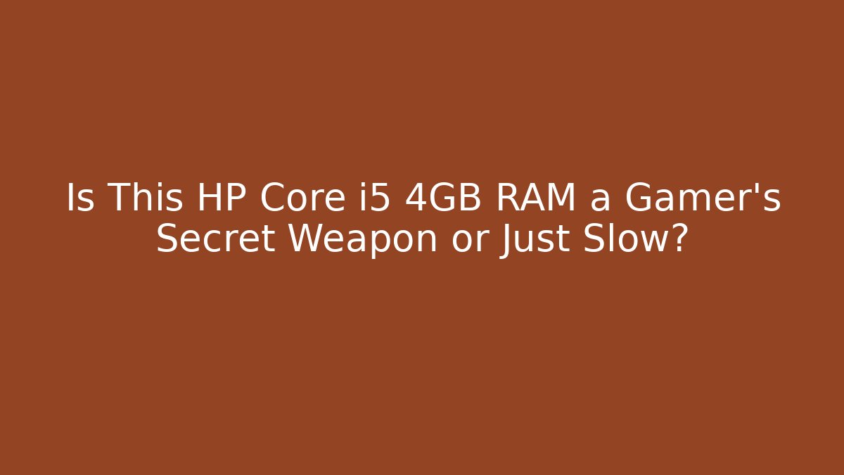 Is This HP Core i5 4GB RAM a Gamer's Secret Weapon or Just Slow?