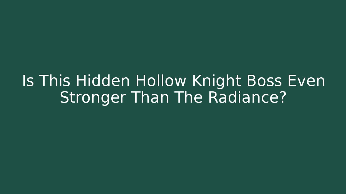 Is This Hidden Hollow Knight Boss Even Stronger Than The Radiance?