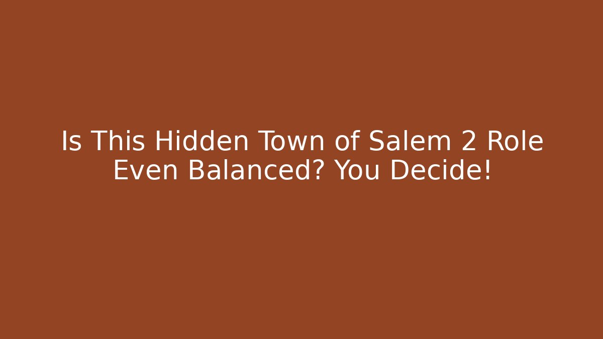 Is This Hidden Town of Salem 2 Role Even Balanced? You Decide! - Buddy Program