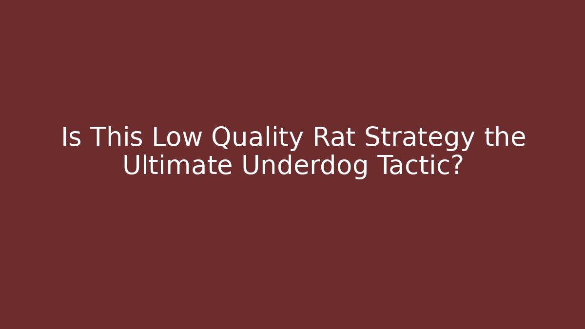 Is This Low Quality Rat Strategy the Ultimate Underdog Tactic?