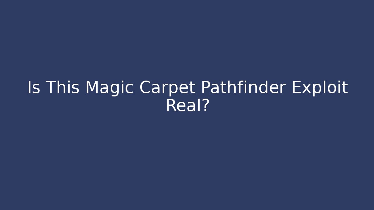 Is This Magic Carpet Pathfinder Exploit Real? - Buddy Program