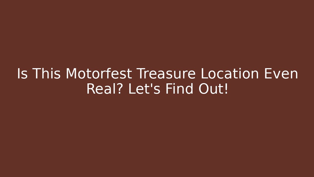 Is This Motorfest Treasure Location Even Real? Let's Find Out!