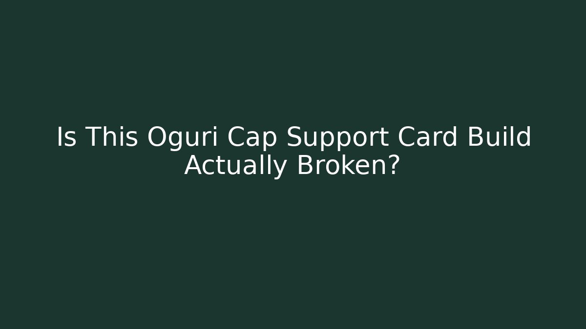 Is This Oguri Cap Support Card Build Actually Broken?