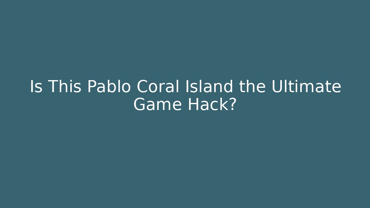 Is This Pablo Coral Island the Ultimate Game Hack?