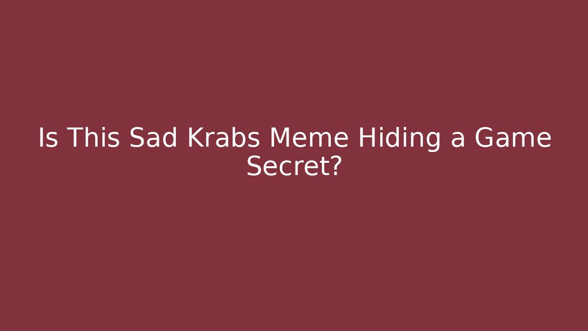 Is This Sad Krabs Meme Hiding a Game Secret?