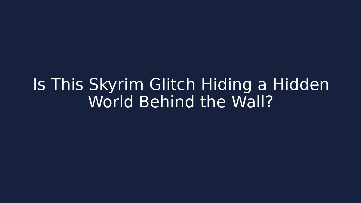 Is This Skyrim Glitch Hiding a Hidden World Behind the Wall?