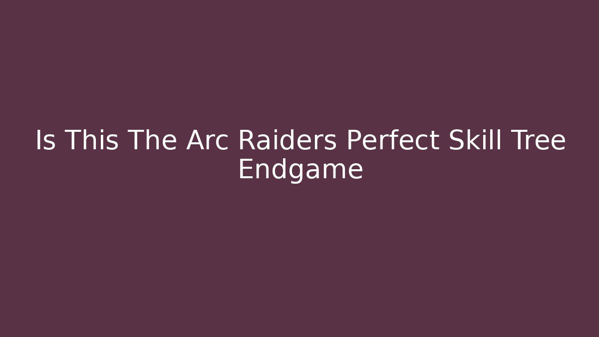 Is This The Arc Raiders Perfect Skill Tree Endgame - Buddy Program