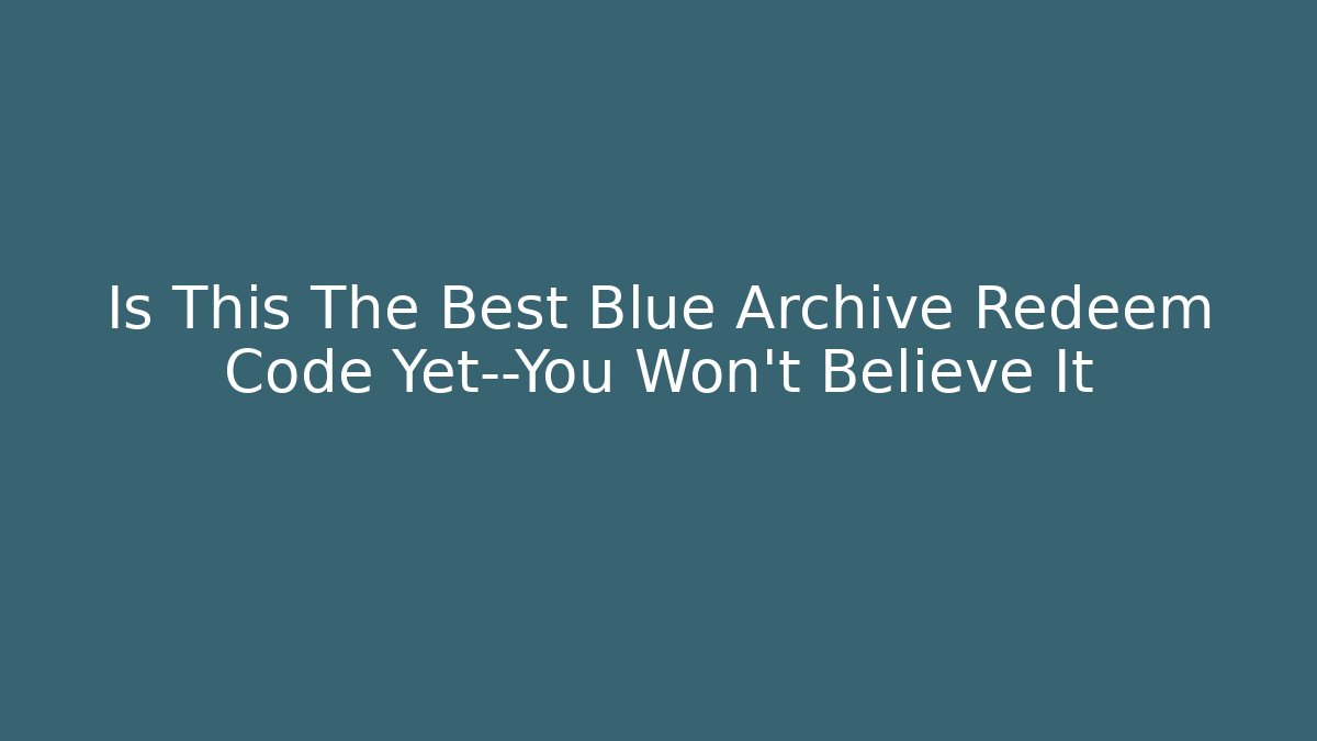 Is This The Best Blue Archive Redeem Code Yet—You Won't Believe It