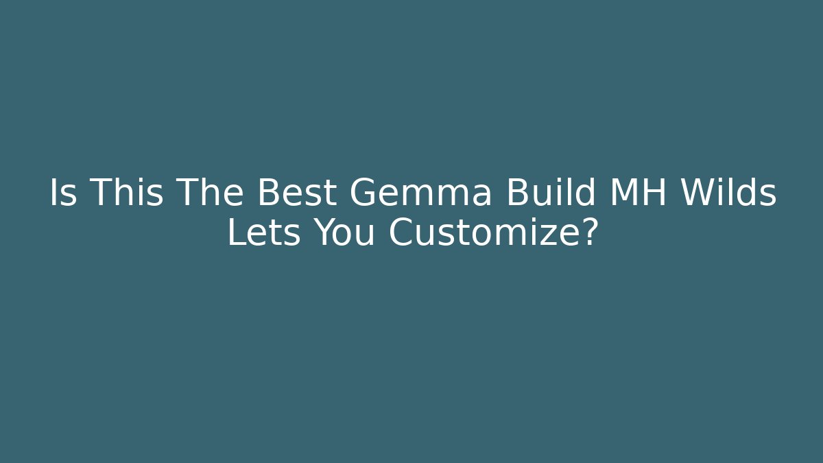 Is This The Best Gemma Build MH Wilds Lets You Customize?