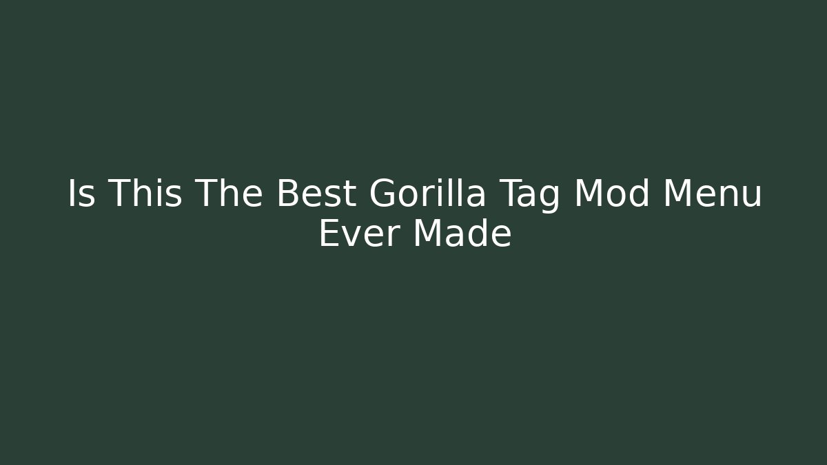 Is This The Best Gorilla Tag Mod Menu Ever Made