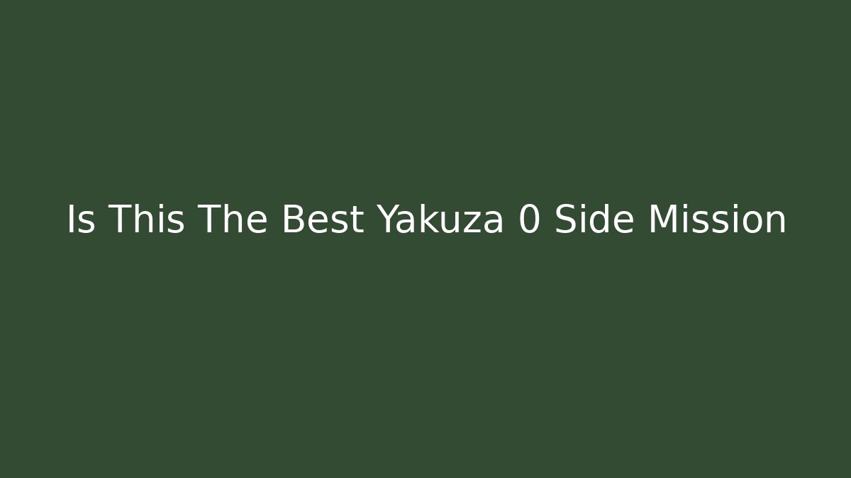 Is This The Best Yakuza 0 Side Mission