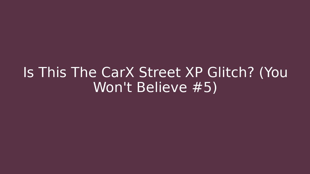 Is This The CarX Street XP Glitch? (You Won't Believe #5)