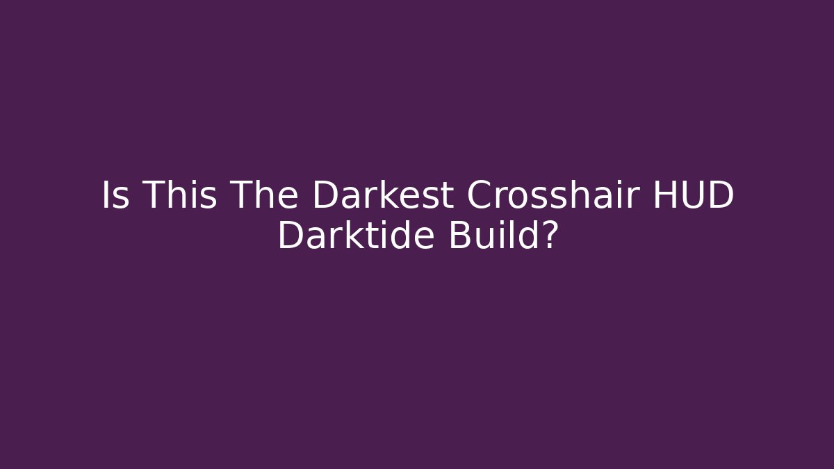 Is This The Darkest Crosshair HUD Darktide Build?