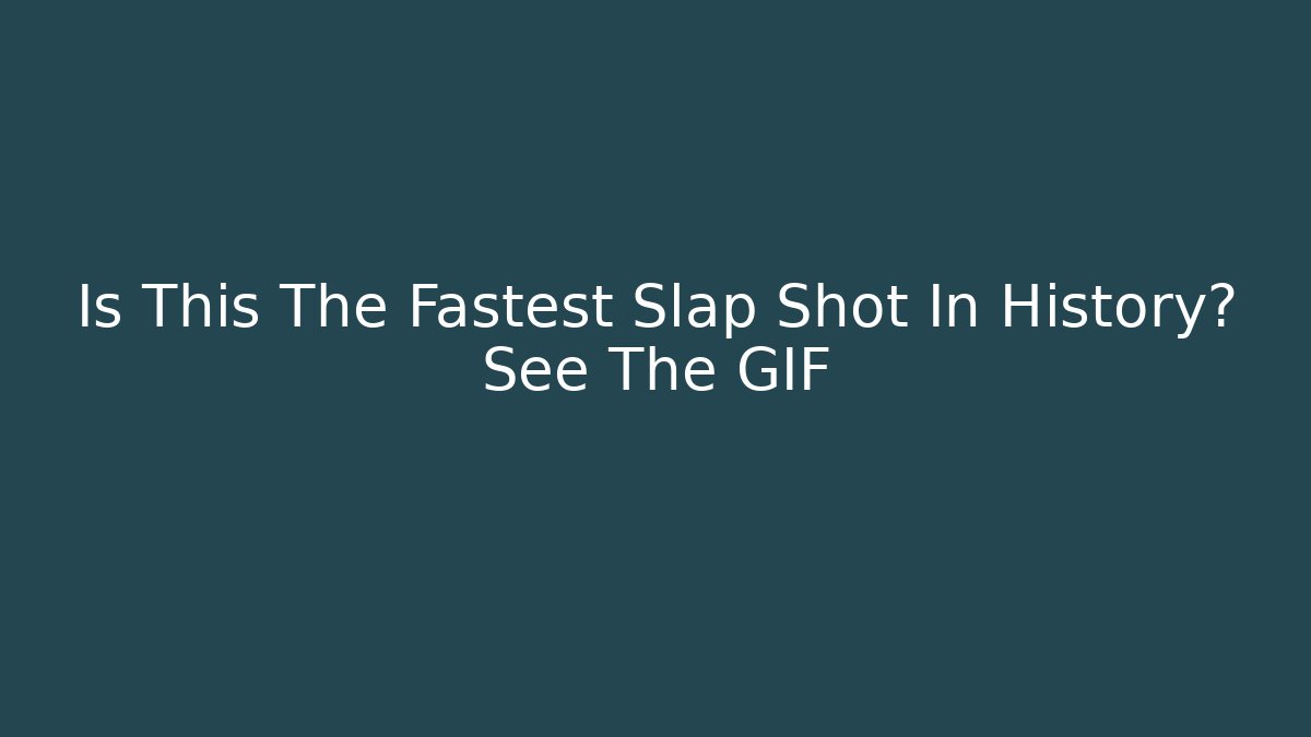 Is This The Fastest Slap Shot In History? See The GIF