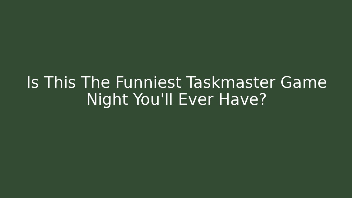 Is This The Funniest Taskmaster Game Night You’ll Ever Have? - Buddy Program