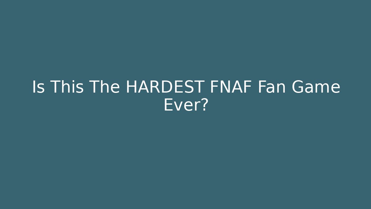 Is This The HARDEST FNAF Fan Game Ever?