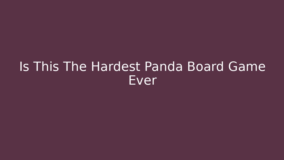 Is This The Hardest Panda Board Game Ever