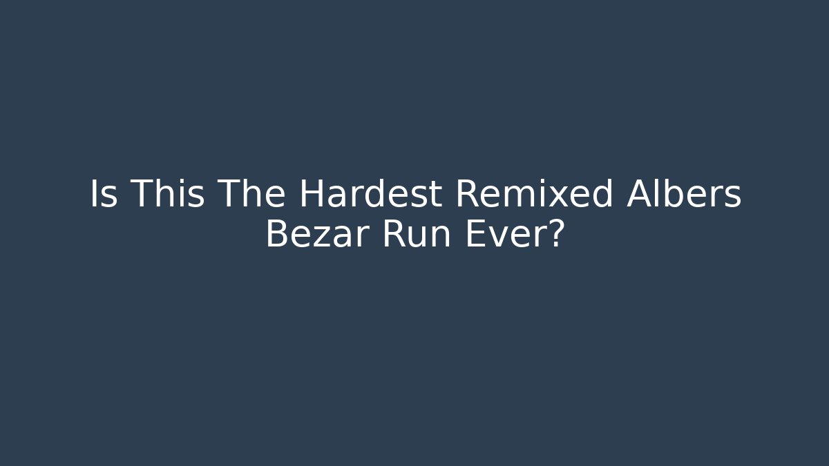 Is This The Hardest Remixed Albers Bezar Run Ever? - Buddy Program