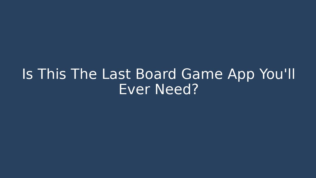 Is This The Last Board Game App You'll Ever Need?