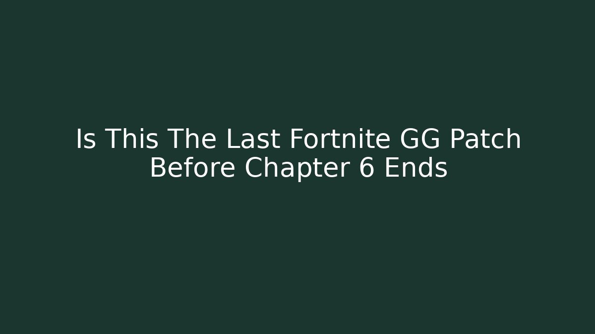 Is This The Last Fortnite GG Patch Before Chapter 6 Ends - Buddy Program