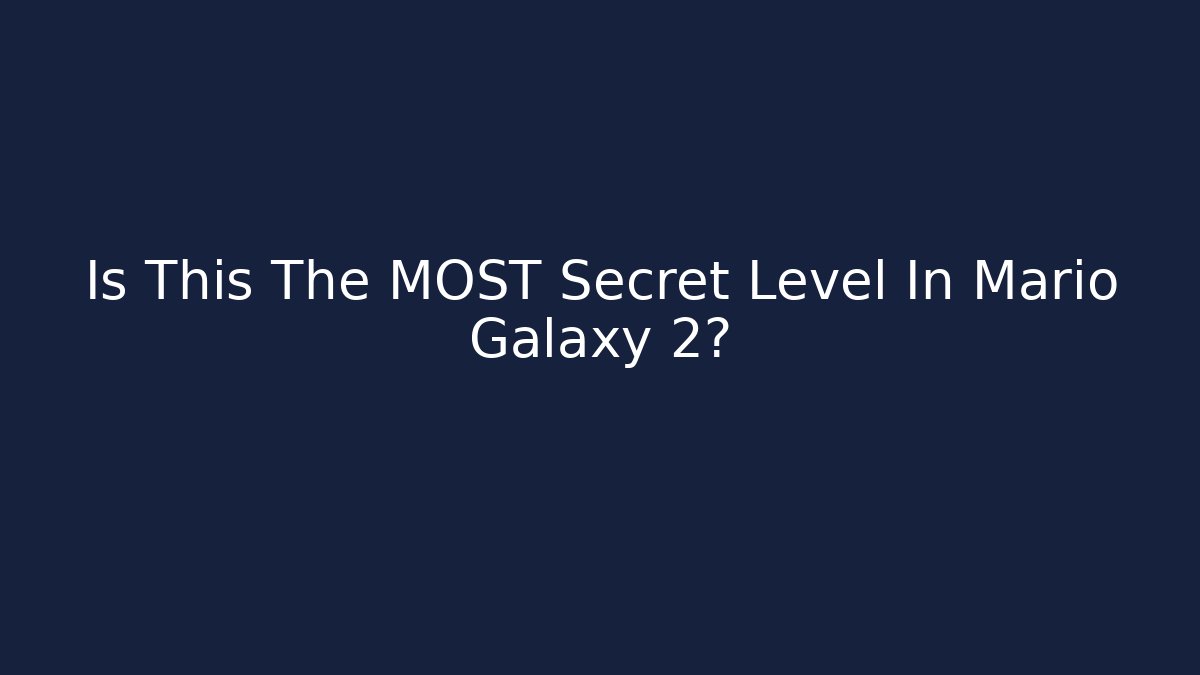 Is This The MOST Secret Level In Mario Galaxy 2?