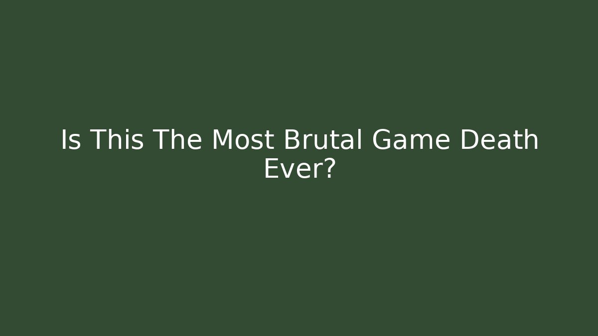 Is This The Most Brutal Game Death Ever?