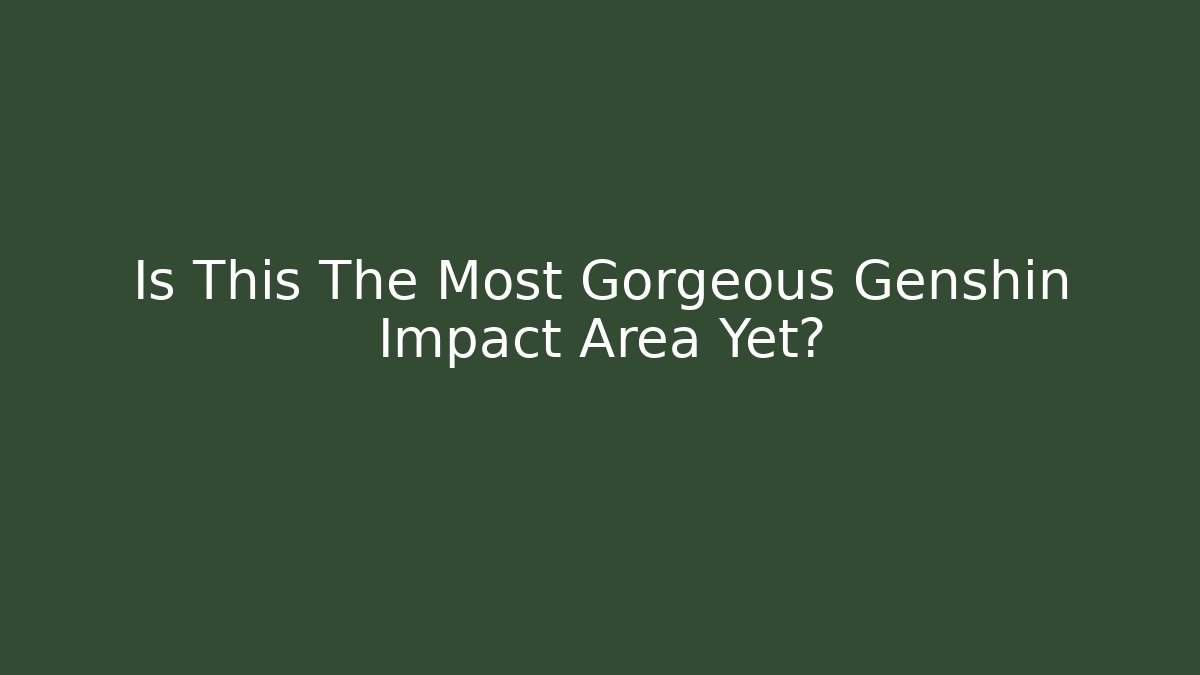 Is This The Most Gorgeous Genshin Impact Area Yet?