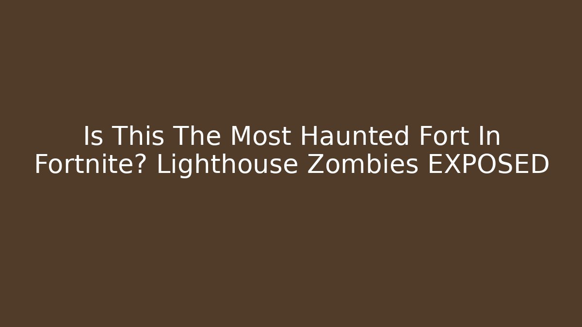 Is This The Most Haunted Fort In Fortnite? Lighthouse Zombies EXPOSED