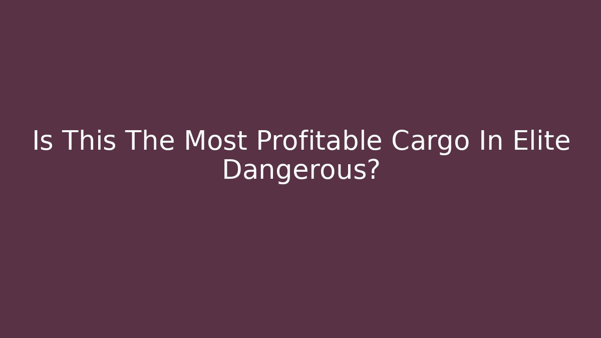 Is This The Most Profitable Cargo In Elite Dangerous?