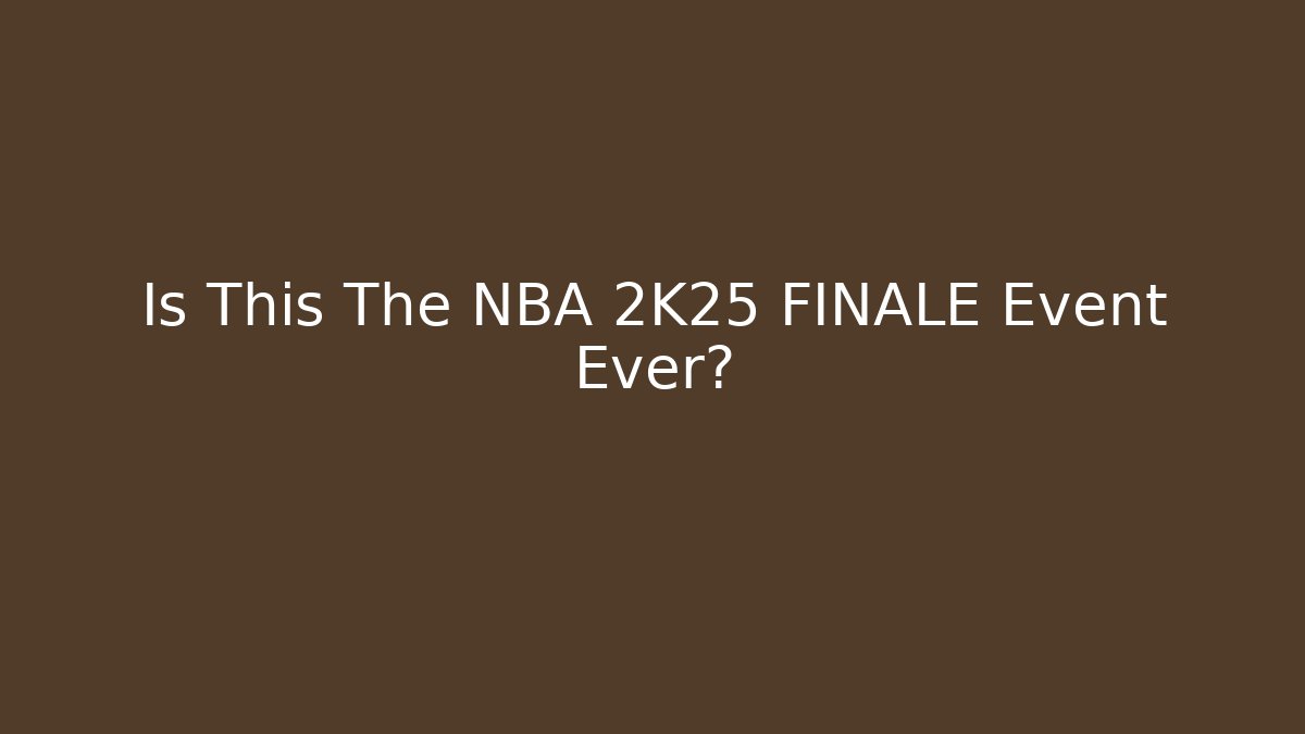 Is This The NBA 2K25 FINALE Event Ever?